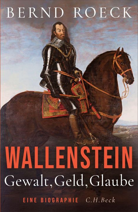 Bernd Roeck: Wallenstein. Gewalt, Geld, Glaube. Eine Biographie. Gemälde: Mann in Rüstung auf einem Pferd.