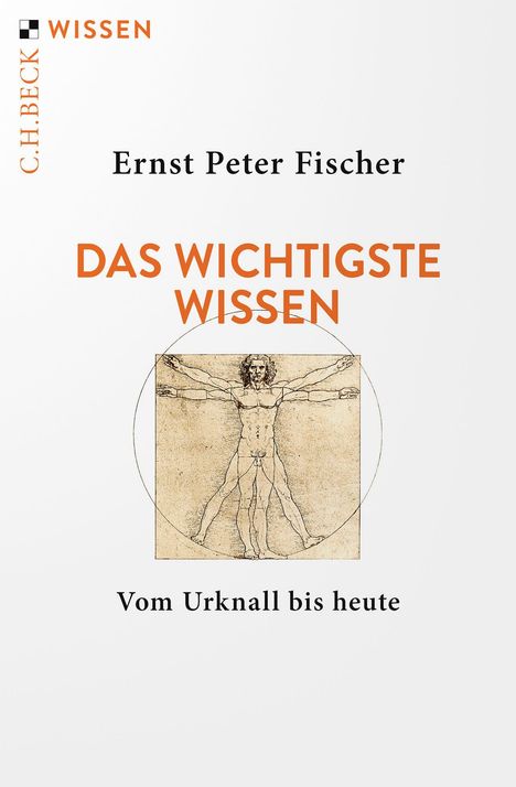 „C.H. Beck Wissen“ in orange, „Ernst Peter Fischer“, „Das Wichtigste Wissen“, „Vom Urknall bis heute“. Vitruvianischer Mensch.