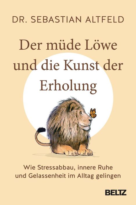Dr. Sebastian Altfeld, Titel: Der müde Löwe und die Kunst der Erholung. Illustration: Ein sitzender Löwe mit Schmetterling.