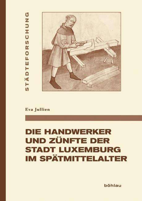 Eva Jullien: Die Handwerker und Zünfte der Stadt Luxemburg im Spätmittelalter, Buch