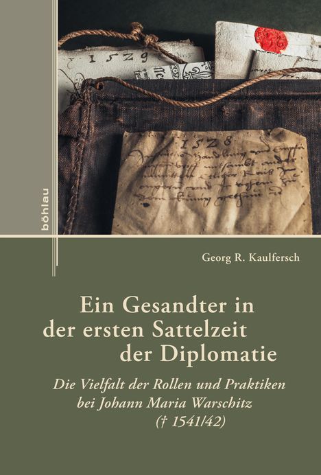 Georg R. Kaulfersch: Ein Gesandter in der ersten Sattelzeit der Diplomatie, Buch