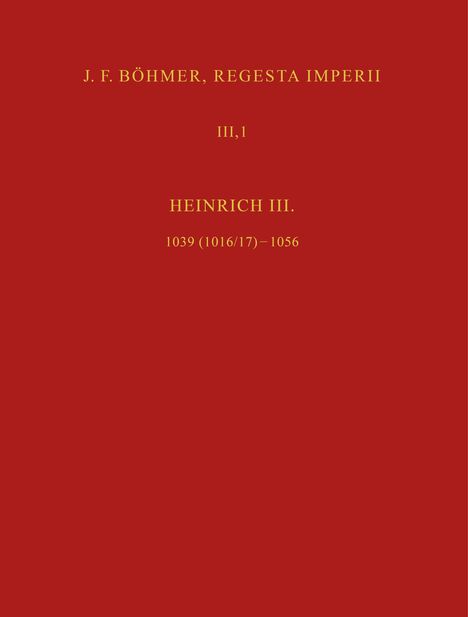 Text: "J. F. BÖHMER, REGESTA IMPERII III,1 HEINRICH III. 1039 (1016/17)–1056". Hintergrund in Rot, Text in Gelb.
