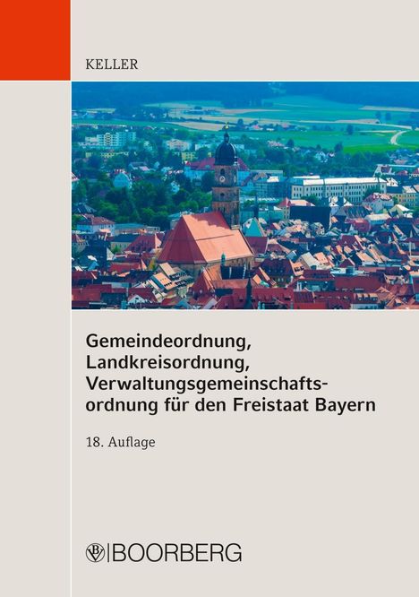 Johann Keller: Gemeindeordnung, Landkreisordnung, Verwaltungsgemeinschaftsordnung für den Freistaat Bayern, Buch