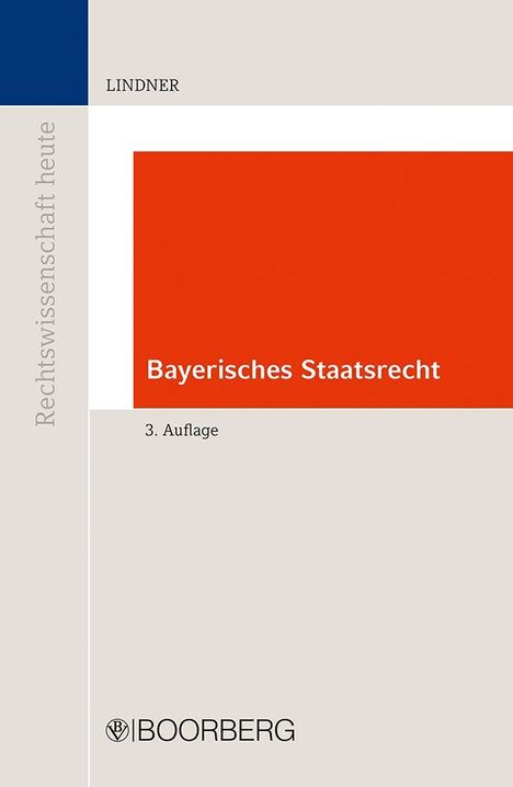 "Bayerisches Staatsrecht, 3. Auflage". Links steht vertikal "Rechtswissenschaft heute". Oben "LINDNER". Unten ein Verlagslogo.