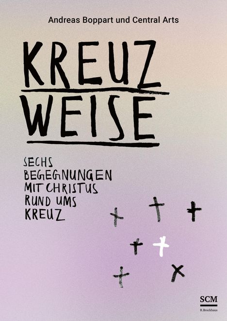 Andreas Boppart: Kreuzweise - Sechs Begegnungen mit Christus rund ums Kreuz, Buch