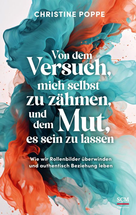 Christine Poppe: Von dem Versuch, mich selbst zu zähmen, und dem Mut, es sein zu lassen, Buch