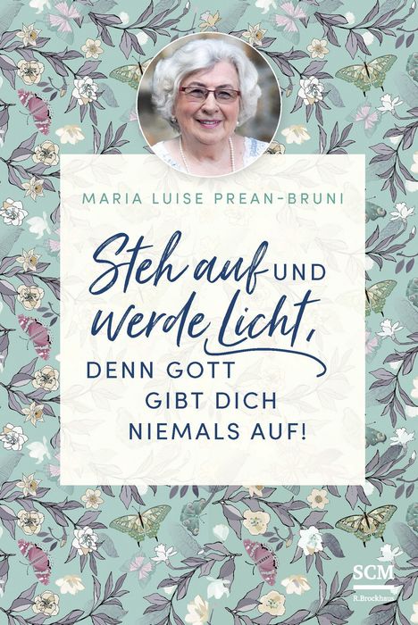 Maria Prean-Bruni: Steh auf und werde Licht, denn Gott gibt dich niemals auf!, Buch