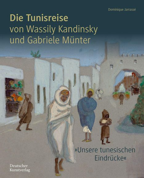 "Die Tunisreise von Wassily Kandinsky und Gabriele Münter" oben, "Unsere tunesischen Eindrücke" unten. Illustration von Personen in einer Straße.