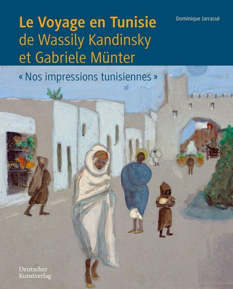 „Le Voyage en Tunisie“ von Wassily Kandinsky und Gabriele Münter. Menschen in einer malerischen Szene in traditionellen Gewändern.