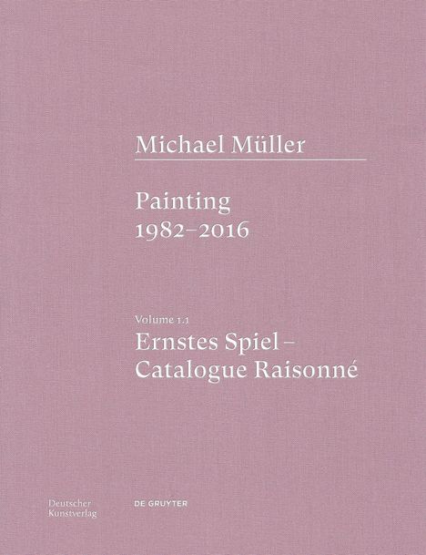 Anne-Marie Bonnet: Michael Müller. Ernstes Spiel. Catalogue Raisonné Vol. 1.1, Buch