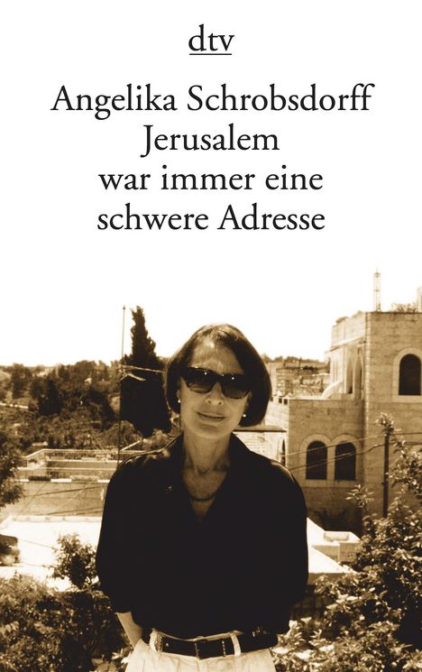 Angelika Schrobsdorff: Schrobsdorff, A: Jerusalem war immer eine schwere Adresse, Buch
