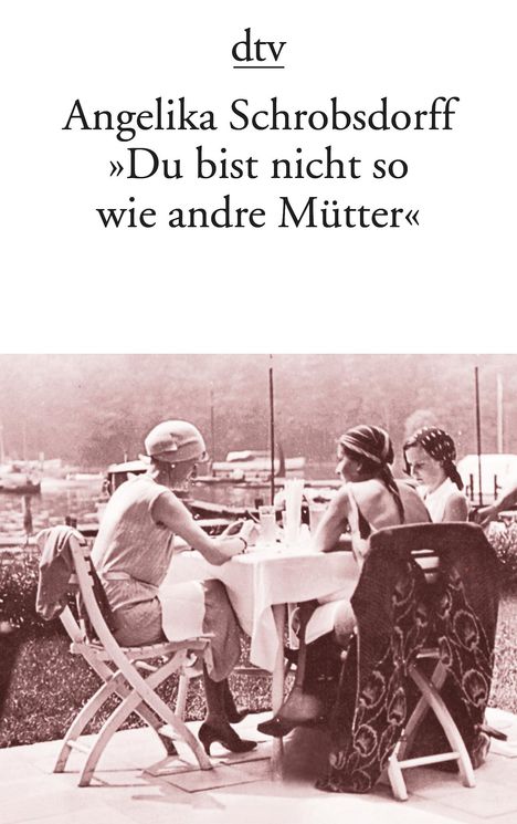 Angelika Schrobsdorff: "Du bist nicht so wie andre Mütter", Buch