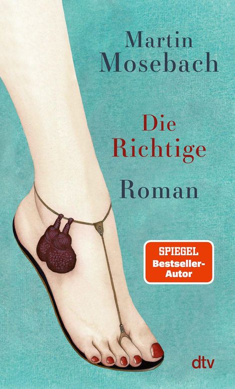 "Martin Mosebach, Die Richtige, Roman. SPIEGEL Bestseller-Autor." Illustration eines Fußes mit mit rotem Nagellack.
