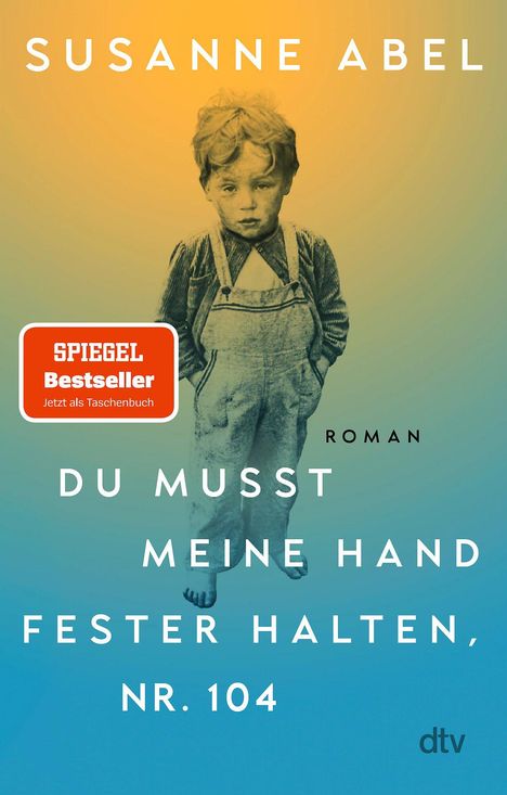 "SUSANNE ABEL, DU MUSST MEINE HAND FESTER HALTEN, NR. 104," "SPIEGEL Bestseller," Junge in Latzhose, Hintergrund blau-gelb.