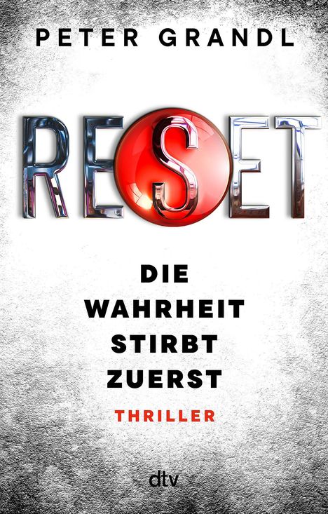 "PETER GRANDL, RESET, DIE WAHRHEIT STIRBT ZUERST, THRILLER, dtv." Drohendes Cover mit großem roten Knopf bei "S".