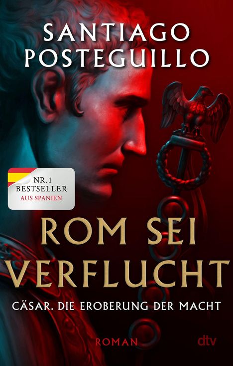 „Santiago Posteguillo“, „Rom sei verflucht“, „Cäsar. Die Eroberung der Macht“, „Nr.1 Bestseller aus Spanien“. Illustration: Cäsar-Profil mit Adler.