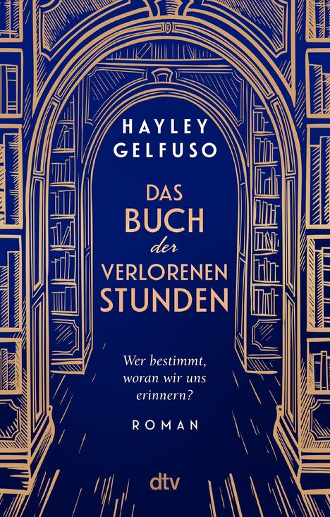 Text: "HAYLEY GELFUSO DAS BUCH DER VERLORENEN STUNDEN Wer bestimmt, woran wir uns erinnern? ROMAN dtv". Illustration: Bücherregale in Gold auf Blau.