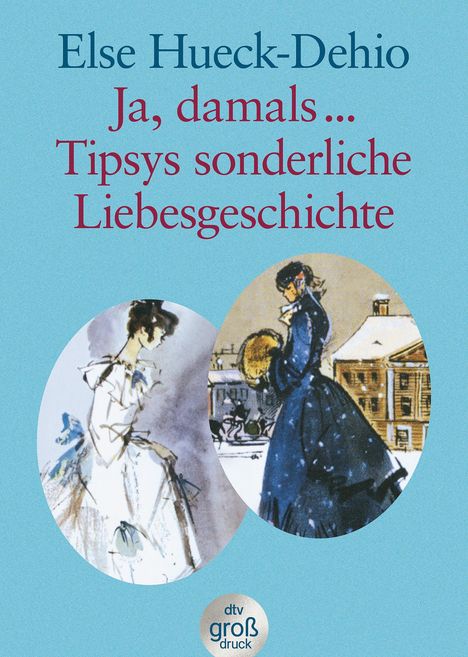 Else Hueck-Dehio: Tipsys sonderliche Liebesgeschichte / Ja damals ... Großdruck, Buch