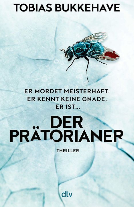 Text: "Tobias Bukkehave. Er mordet meisterhaft. Er kennt keine Gnade. Er ist... Der Prätorianer. Thriller." Fliege auf Eis. Logo: dtv.