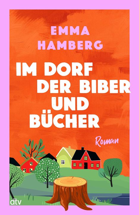 „EMMA HAMBERG, IM DORF DER BIBER UND BÜCHER, Roman“. Illustration mit Dorf, Bäumen und Baumstumpf.