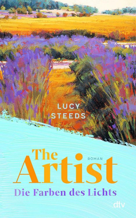 "LUCY STEEDS, The Artist, Die Farben des Lichts, dtv." Bunte Illustration einer Landschaft mit violetten und goldenen Feldern.