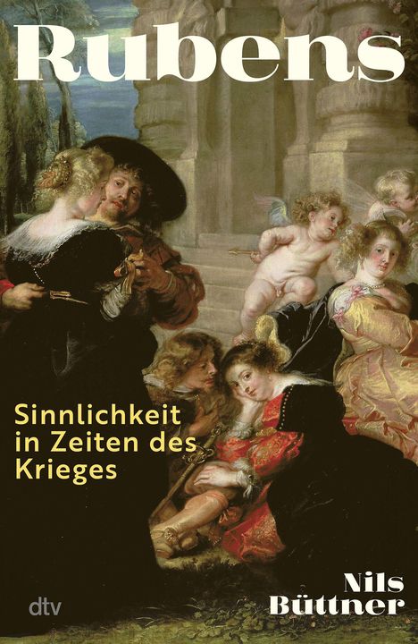 „Rubens: Sinnlichkeit in Zeiten des Krieges“, Nils Büttner. Gemälde mit barocken Figuren und Putten. Logo: dtv.
