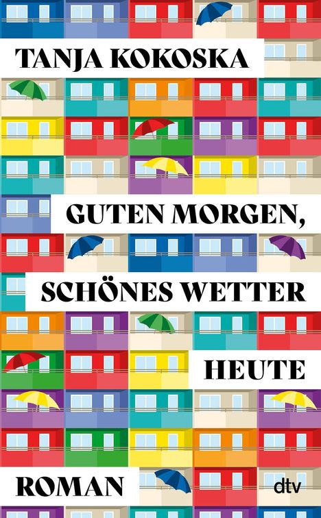 Bunter Wohnblock-Hintergrund mit Regenschirmen. Text: "Tanja Kokoska, Guten Morgen, schönes Wetter heute, Roman". Unten "dtv".