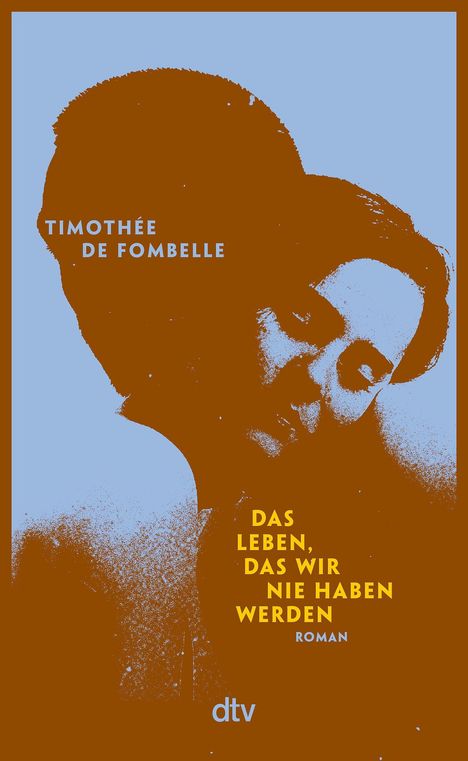 TIMOTHÉE DE FOMBELLE, DAS LEBEN, DAS WIR NIE HABEN WERDEN, ROMAN. Zwei Personen in stilisierter Umarmung. dtv-Logo.