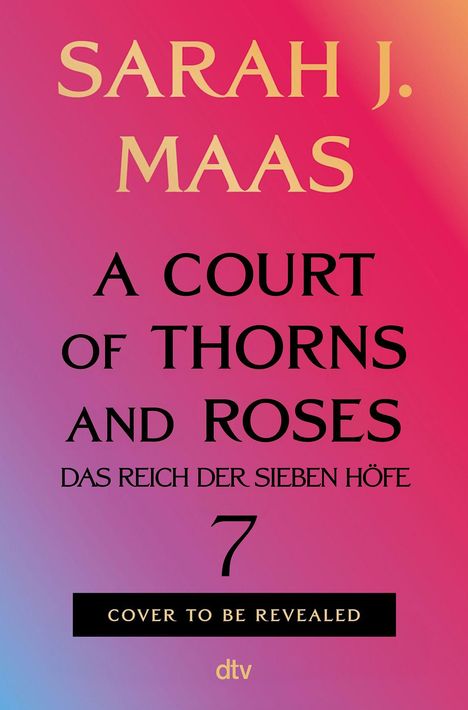 Sarah J. Maas, A Court of Thorns and Roses, Das Reich der Sieben Höfe, 7, Cover to be revealed. Farbverlauf von Rosa zu Blau.