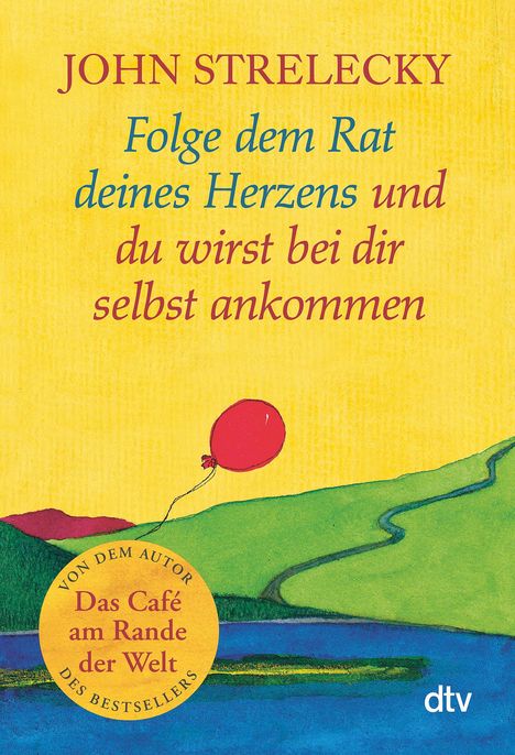 John Strelecky: Folge dem Rat deines Herzens und du wirst bei dir selbst ankommen, Buch