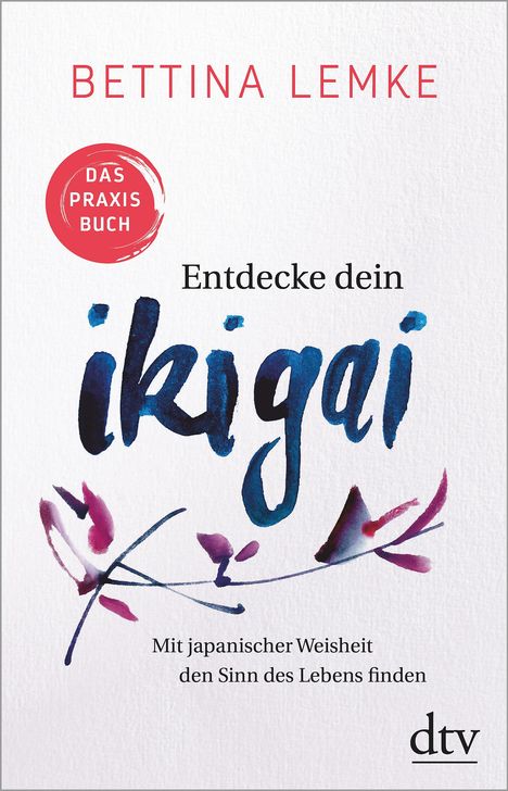 Bettina Lemke: Lemke, B: Entdecke dein Ikigai, Buch