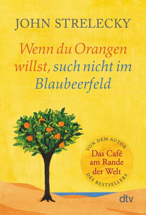 John Strelecky: Wenn du Orangen willst, such nicht im Blaubeerfeld, Buch