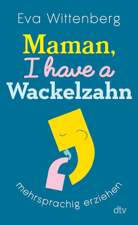 „Eva Wittenberg: Maman, I have a Wackelzahn. Mehrsprachig erziehen.“ Illustration eines gelben Gesichts mit abstrakter Form.