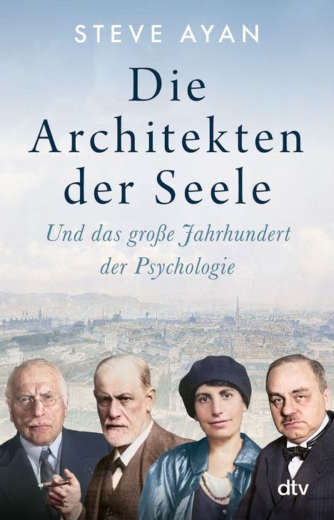 "Steve Ayan, Die Architekten der Seele. Und das große Jahrhundert der Psychologie. Vier Personen vor einer Stadtansicht."
