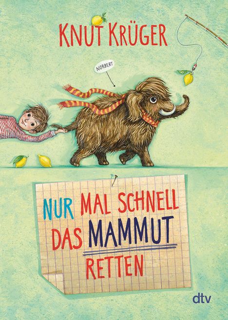 "KNUT KRÜGER", "NUR MAL SCHNELL DAS MAMMUT RETTEN". Ein Junge hält ein kleines Mammut an der Leine, Zitrone und Angel.