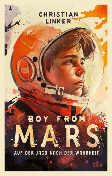 Text oben: "Christian Linker". Mittig: "Boy From Mars". Unten: "Auf der Jagd nach der Wahrheit". Illustration eines Jungen im Raumanzug.