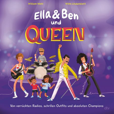 William Wahl: Ella &amp; Ben und Queen - Von verrückten Radios, schrillen Outfits und absoluten Champions, Buch