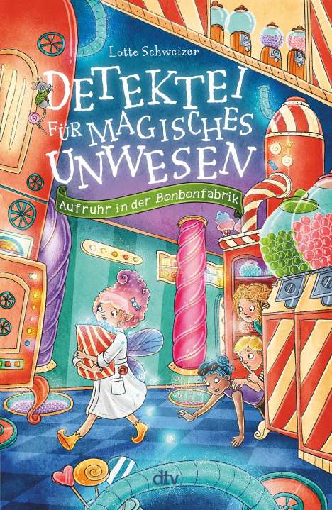 Lotte Schweizer: Detektei für magisches Unwesen - Aufruhr in der Bonbonfabrik, Buch