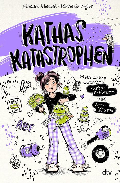 "KATHAS KATASTROPHEN. Chaoskröte. Mein Leben zwischen Partyschwarm und App-Alarm. Illustration: Mädchen mit Alltagsgegenständen."