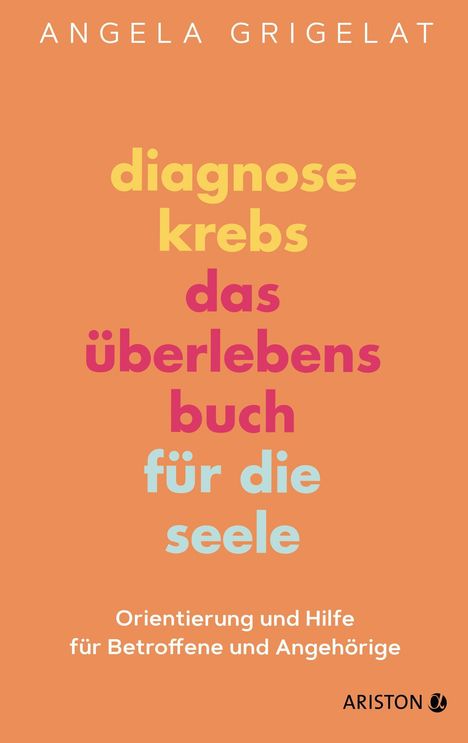 Angela Grigelat: Diagnose Krebs - Das Überlebensbuch für die Seele, Buch