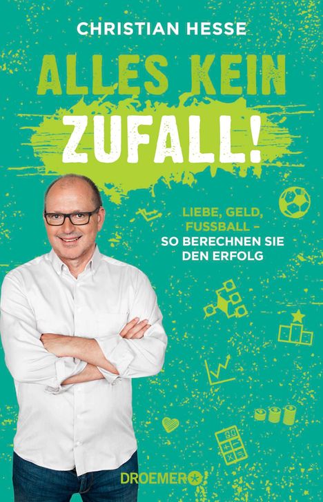 "Christian Hesse: Alles kein Zufall! Liebe, Geld, Fußball – So berechnen Sie den Erfolg. Droemer. Mann mit Brille lächelt."