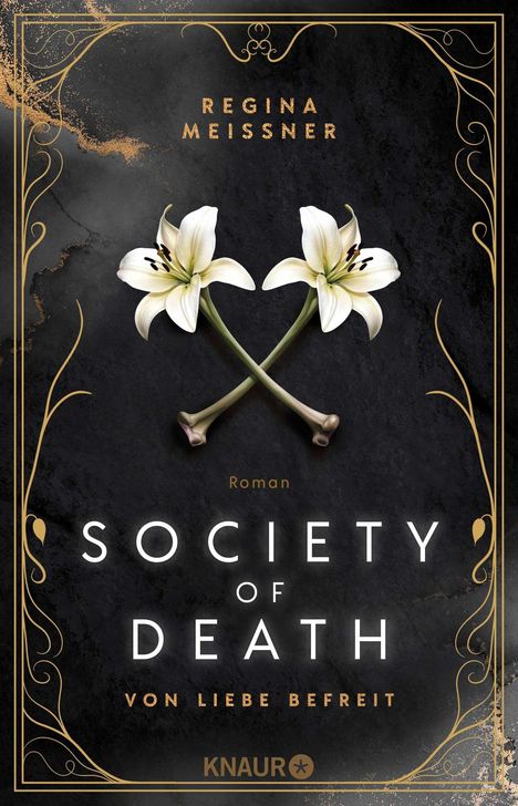 "Regina Meißner. Roman. SOCIETY OF DEATH. Von Liebe befreit. Knaur." Zwei weiße Lilien kreuzen sich auf dunklem Hintergrund.