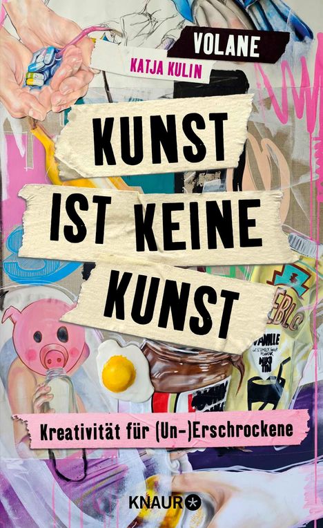 "VOLANE, KATJA KULIN, KUNST IST KEINE KUNST, Kreativität für (Un-)Erschrockene, KNAUR." Bunte Collage mit Zeichnungen.