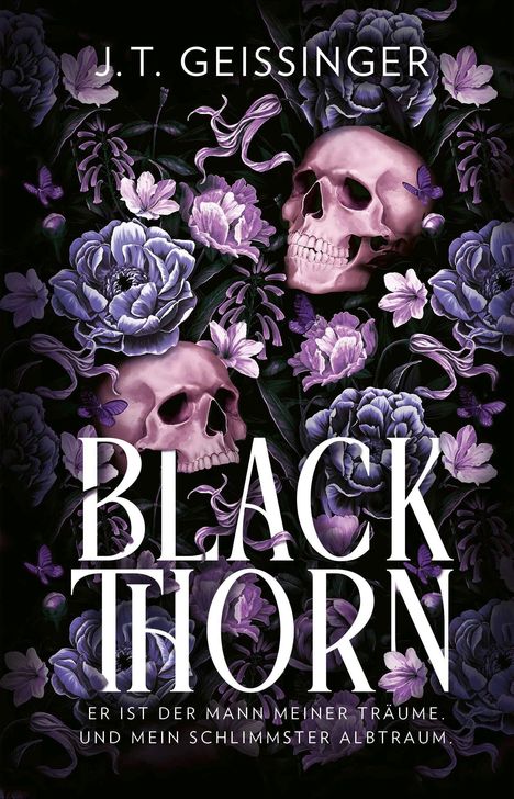 **J.T. Geissinger**, **BLACKTHORN**, *“Er ist der Mann meiner Träume und mein schlimmster Albtraum.”* Lila Blumen und Totenköpfe.
