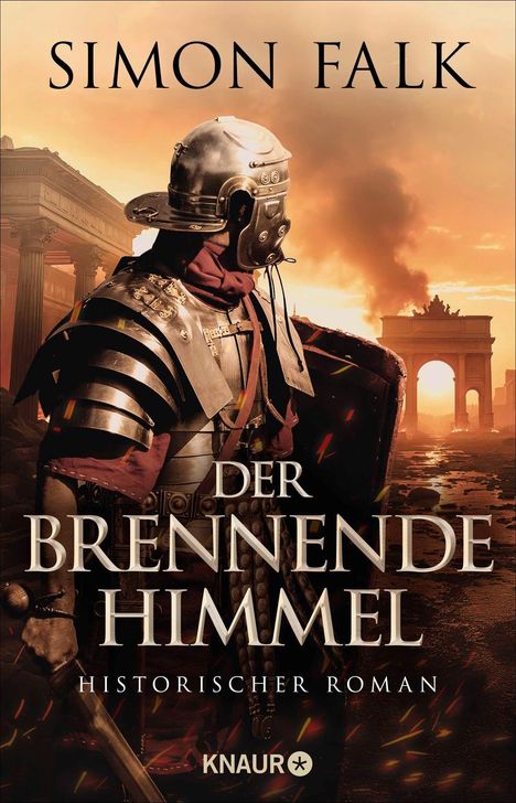 "Simon Falk. Der brennende Himmel. Historischer Roman. Knaur." Ein römischer Soldat vor brennender antiker Architektur.