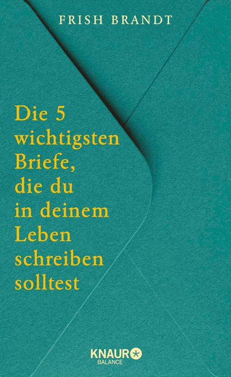 Frish Brandt. Die 5 wichtigsten Briefe, die du in deinem Leben schreiben solltest. Knaur Balance. Umschlag in Türkis.