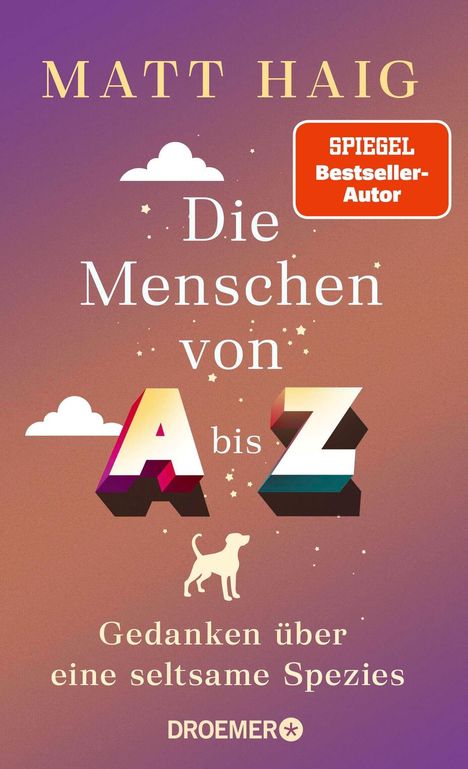 "Die Menschen von A bis Z. Gedanken über eine seltsame Spezies. Matt Haig. Droemer. SPIEGEL Bestseller-Autor."