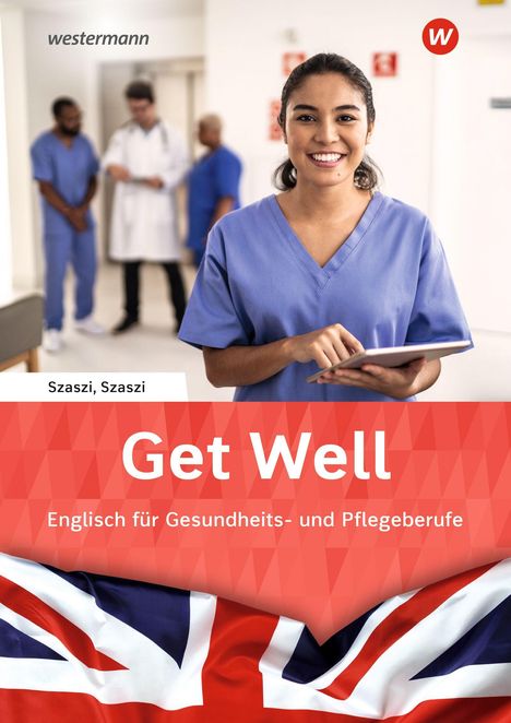 Szaszi, Szaszi: Get Well. Englisch für Gesundheits- und Pflegeberufe. Junge Frau in blauer Uniform lächelnd mit Tablet.