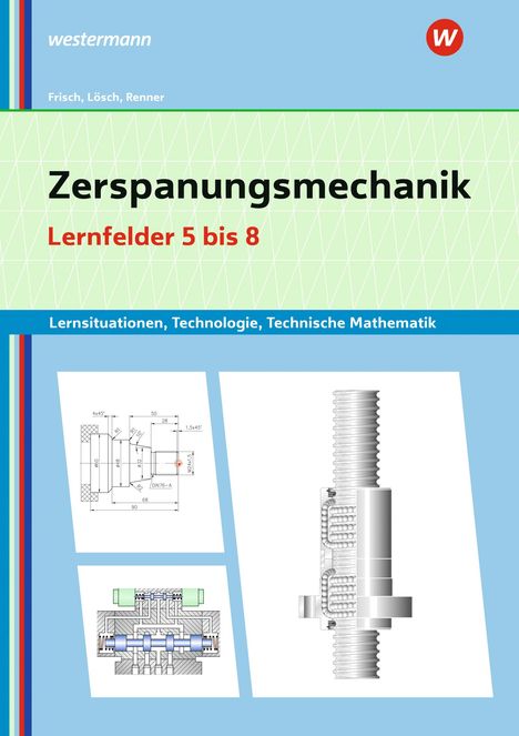 Erwin Lösch: Zerspanungsmechanik Lernsituationen, Technologie, Technische Mathematik. Lernfelder 5-8, Buch