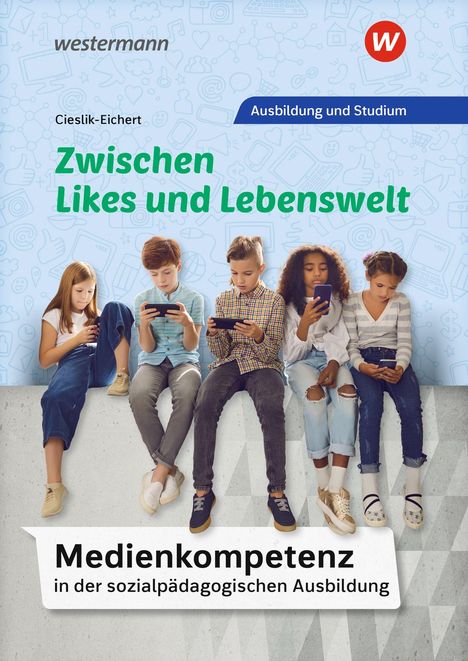 Zwischen Likes und Lebenswelt. Medienkompetenz in der sozialpädagogischen Ausbildung. Fünf Kinder mit Smartphones.